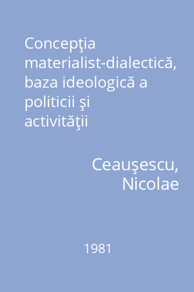 Concepţia materialist-dialectică, baza ideologică a politicii şi activităţii partidului comunist român