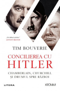 Concilierea cu Hitler : Chamberlain, Churchill şi drumul spre război