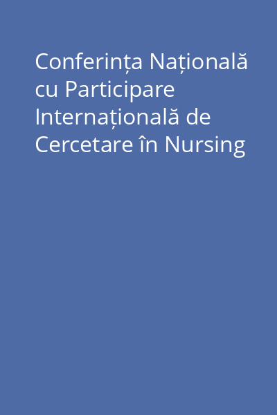 Conferința Națională cu Participare Internațională de Cercetare în Nursing