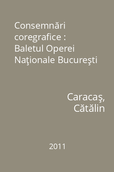 Consemnări coregrafice : Baletul Operei Naţionale Bucureşti