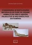 Conservarea şi restaurarea materialelor dure de origine animală din unele aşezări paleolitice şi neo-eneolitice din România