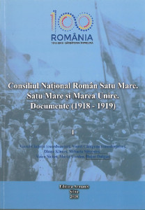 Consiliul Naţional Român Satu Mare. Satu Mare şi Marea Unire. Documente : (1918-1919)