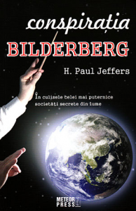 Conspiraţia Bilderberg : în culisele celei mai puternice societăţi din lume