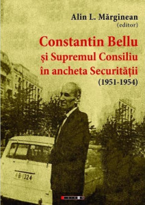 Constantin Bellu şi Supremul Consiliu în ancheta Securităţii : (1951-1954)