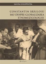 Constantin Brăiloiu sau despre globalizarea etnomuzicologiei