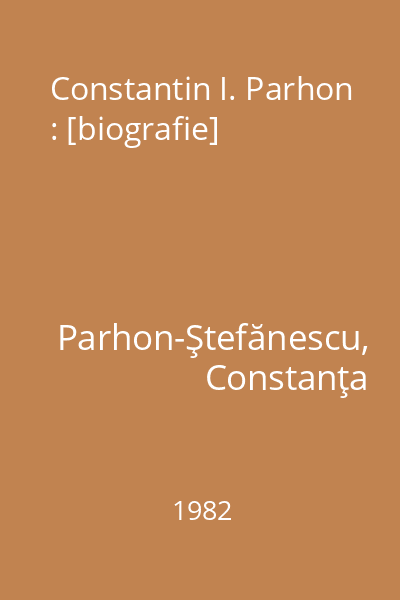 Constantin I. Parhon : [biografie]