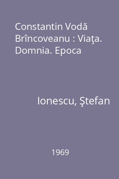 Constantin Vodă Brîncoveanu : Viaţa. Domnia. Epoca
