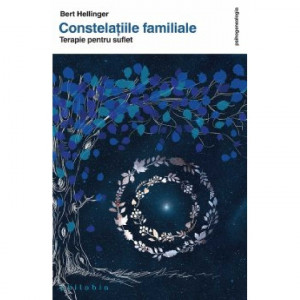 Constelațiile familiale : terapie pentru suflet