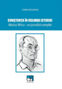 Conştiinţa în oglinda istoriei : Marius Mircu - un jurnalist complet