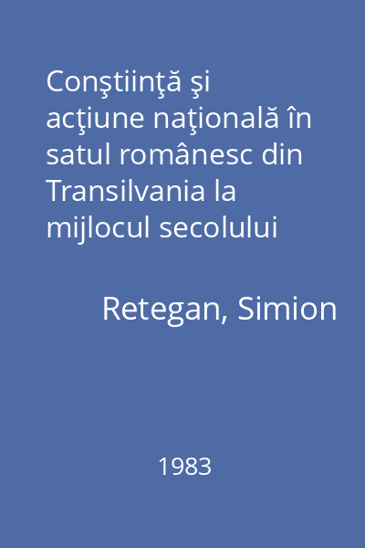 Conştiinţă şi acţiune naţională în satul românesc din Transilvania la mijlocul secolului al XIX-lea (1860-1867)