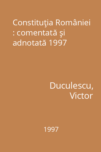 Constituţia României : comentată şi adnotată 1997