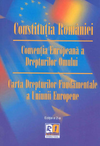 Constituţia României ; Convenţia europeană a drepturilor omului ; Carta drepturilor fundamentale a Uniunii Europene