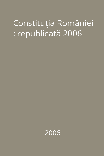 Constituţia României : republicată 2006