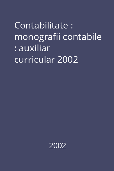 Contabilitate : monografii contabile : auxiliar curricular 2002
