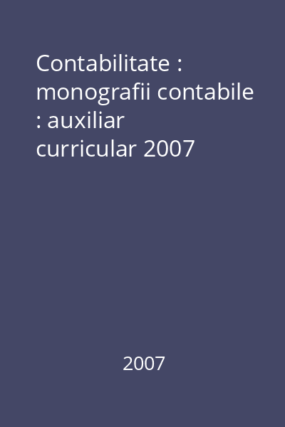 Contabilitate : monografii contabile : auxiliar curricular 2007