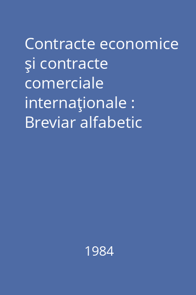 Contracte economice şi contracte comerciale internaţionale : Breviar alfabetic