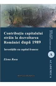 Contribuția capitalului străin la dezvoltarea României după 1989 : investiţiile cu capital francez