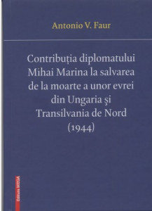 Contribuția diplomatului Mihai Marina la salvarea de la moarte a unor evrei din Ungaria și Transilvania de Nord (1944)