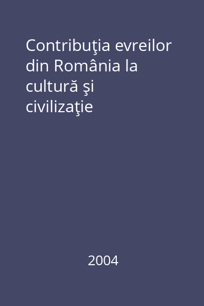 Contribuţia evreilor din România la cultură şi civilizaţie