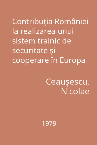 Contribuţia României la realizarea unui sistem trainic de securitate şi cooperare în Europa