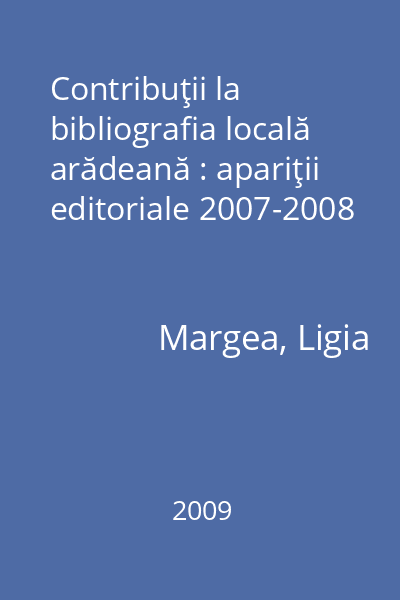 Contribuţii la bibliografia locală arădeană : apariţii editoriale 2007-2008