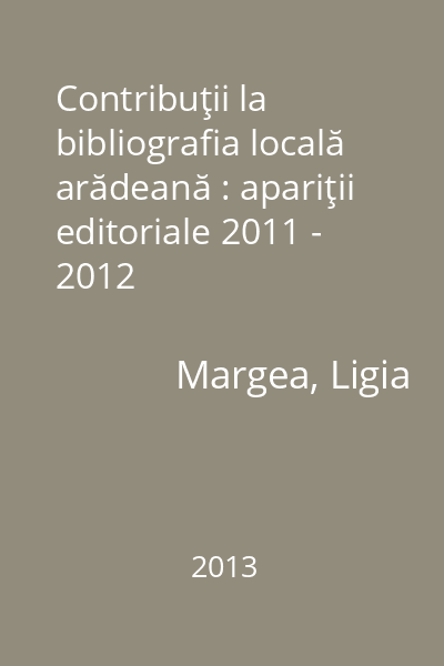 Contribuţii la bibliografia locală arădeană : apariţii editoriale 2011 - 2012
