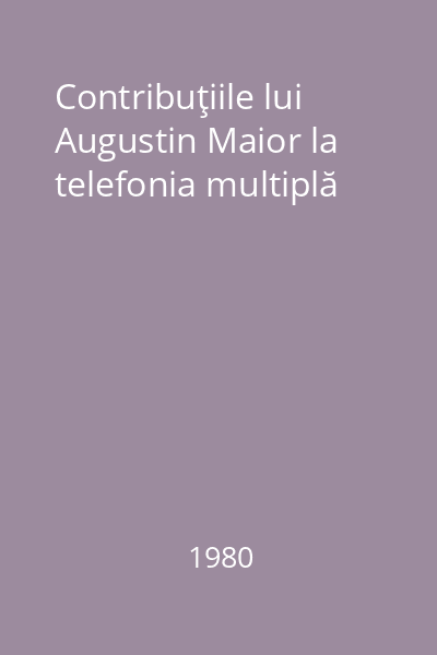 Contribuţiile lui Augustin Maior la telefonia multiplă