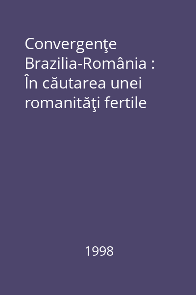 Convergenţe Brazilia-România : În căutarea unei romanităţi fertile