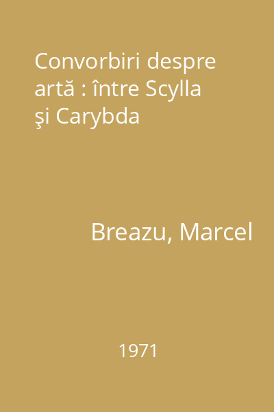 Convorbiri despre artă : între Scylla şi Carybda
