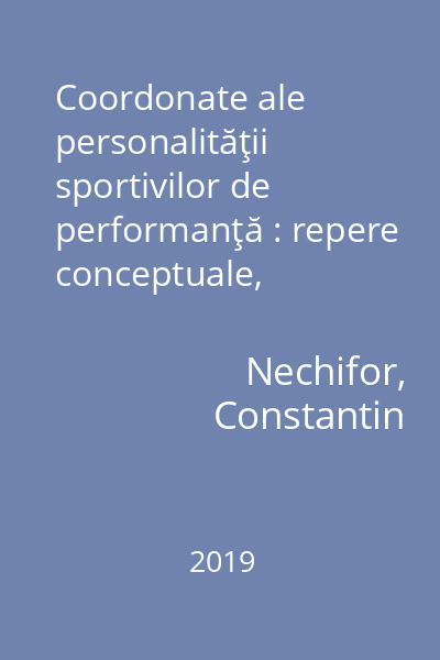 Coordonate ale personalităţii sportivilor de performanţă : repere conceptuale, metodologice şi practice