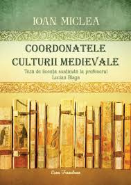 Coordonatele culturii medievale : teză de licenţă susţinută la profesorul Lucian Blaga