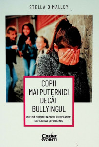 Copii mai puternici decât bullyingul : cum să creşti un copil încrezător, echilibrat şi puternic
