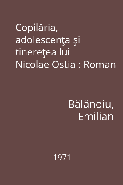 Copilăria, adolescenţa şi tinereţea lui Nicolae Ostia : Roman