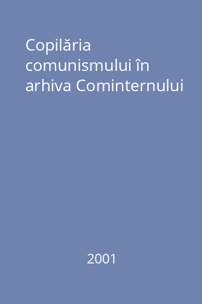 Copilăria comunismului în arhiva Cominternului