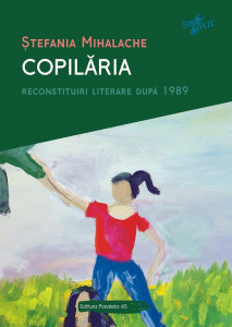 Copilăria : reconstituiri literare după 1989