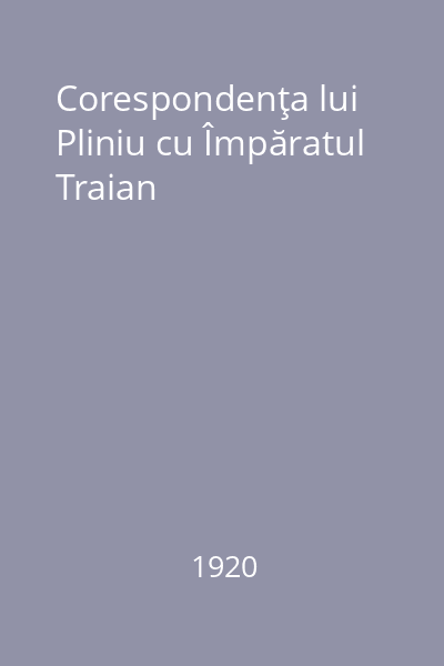 Corespondenţa lui Pliniu cu Împăratul Traian