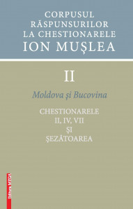 Corpusul răspunsurilor la Chestionarele Ion Mușlea Vol. 2 : Moldova și Bucovina : chestionarele II, IV, VII și Șezătoarea