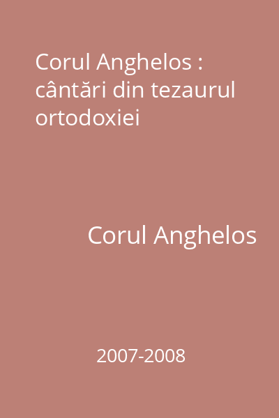 Corul Anghelos : cântări din tezaurul ortodoxiei