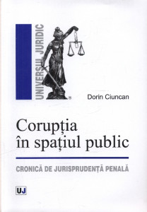 Corupţia în spaţiul public : cronică de jurisprudenţă penală