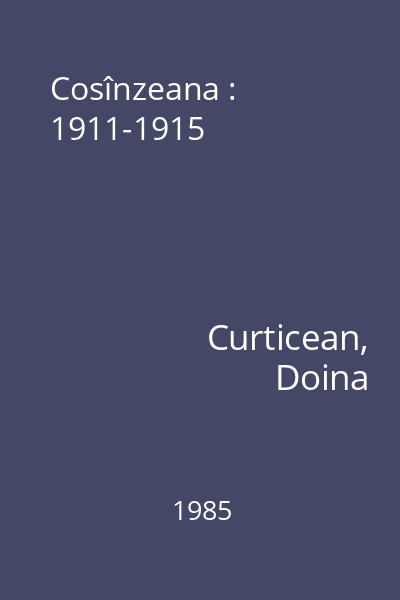 Cosînzeana : 1911-1915