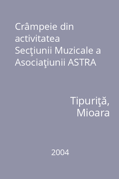 Crâmpeie din activitatea Secţiunii Muzicale a Asociaţiunii ASTRA