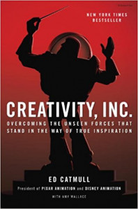 Creativity, Inc. : cum să depăşeşti forţele nevăzute care stau în calea adevăratei inspiraţii