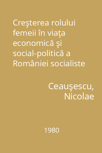 Creşterea rolului femeii în viaţa economică şi social-politică a României socialiste