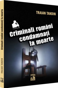 Criminali români condamnaţi la moarte