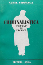Criminalistică : tratat de tactică
