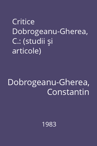Critice Dobrogeanu-Gherea, C.: (studii şi articole)