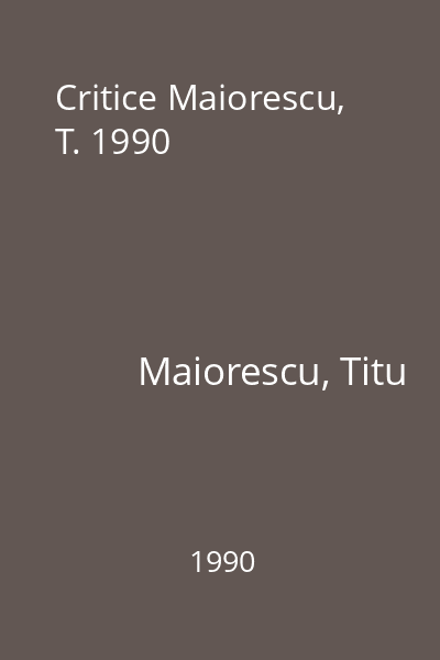 Critice Maiorescu, T. 1990