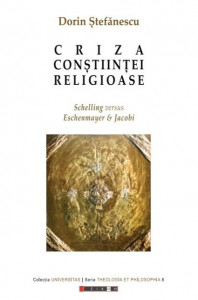 Criza conştiinţei religioase : Schelling versus Eschenmayer & Jacobi