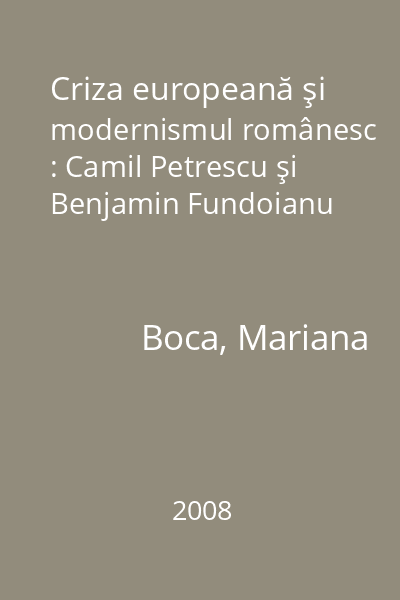 Criza europeană şi modernismul românesc : Camil Petrescu şi Benjamin Fundoianu