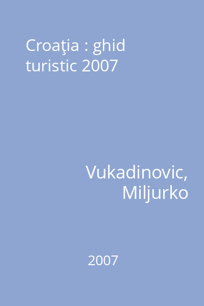 Croaţia : ghid turistic 2007